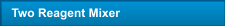 Two Reagent Mixer